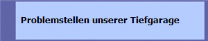   Problemstellen unserer Tiefgarage
