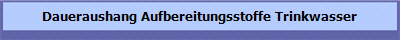 Daueraushang Aufbereitungsstoffe Trinkwasser