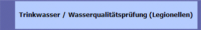   Trinkwasser / Wasserqualitätsprüfung (Legionellen)