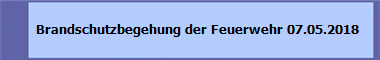   Brandschutzbegehung der Feuerwehr 07.05.2018